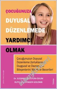 Çocuğunuza Duyusal Düzenlemede Yardımcı Olmak - Çocuğunuzun Duyusal Düzenleme Zorluklarının Duyusal ve Davranışsal Bileşenlerini Yönetme Becerileri -         2023