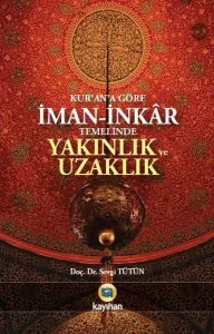 Kur'an'a Göre İman - İnkar Temelinde Yakınlık ve Uzaklık