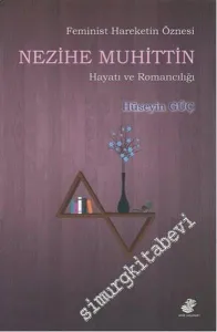 Feminist Hareketin Öznesi Nezihe Muhittin Hayatı ve Romancılığı -