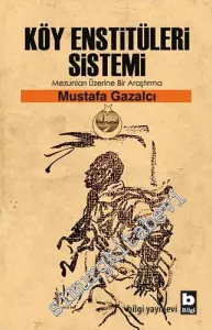 Köy Enstitüleri Sistemi: Mezunları Üzerine Bir Araştırma -        2018