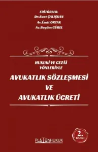 Hukuki ve Cezai Yönleriyle Avukatlık Sözleşmesi ve Avukatlık Ücreti