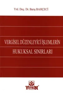 Vergisel Düzenleyici İşlemlerin Hukuksal Sınırları