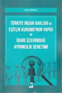 Türkiye İnsan Hakları ve Eşitlik Kurumu'nun Yapısı ve İdare Üzerindeki Ayrımcılık Denetimi