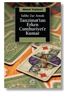 Talihe Zar Atmak - Tanzimat’tan Erken Cumhuriyet’e Kumar Tanzimat’tan Erken Cumhuriyet’e Kumar