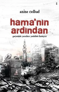 Hama’nın Ardından;Geçmişin Yaraları Yeniden Kanıyor