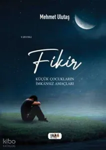 Fikir - Küçük Çocukların İmkansız Amaçları