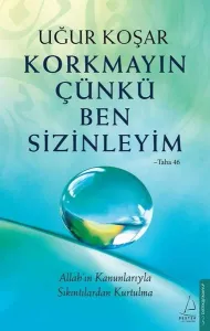 Korkmayın Çünkü Ben Sizinleyim;Allah’ın Kanunlarıyla Sıkıntılardan Kurtulma