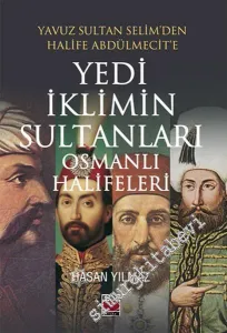 Yavuz Sultan Selim'den Halife Abdülmecit'e Yedi İklimin Sultanları Osmanlı Halifeleri -