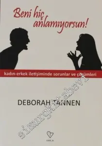 Beni Hiç Anlamıyorsun: Kadın - Erkek İletişiminde Sorunlar ve Çözümleri -