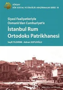 Siyasî Faaliyetleriyle Osmanlıdan Cumhuriyete| İstanbul Rum Ortodoks Patrikhanesi