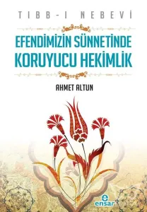 Tıbb-ı Nebevi - Efendimizin Sünnetinde Koruyucu Hekimlik