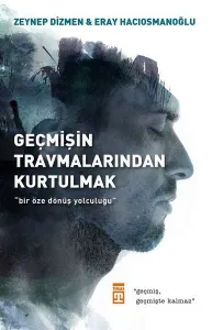 Geçmişin Travmalarından  Kurtulmak; Bir Öze Dönüş  Yolculuğu