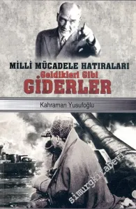 Geldikleri Gibi Giderler: Milli Mücadele Hatıraları -