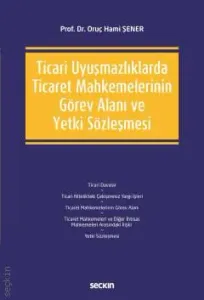 Ticari Uyuşmazlıklarda Ticaret Mahkemelerinin Görev Alanı ve Yetki Sözleşmesi