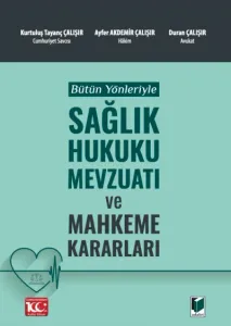 Bütün Yönleriyle Sağlık Hukuku Mevzuatı ve Mahkeme Kararları