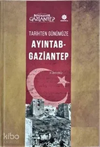Tarihten Günümüze Ayıntab - Gaziantep