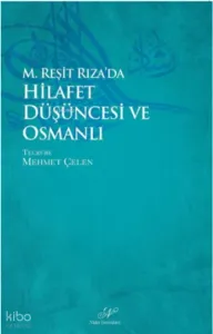 M. Reşid Rıza`da Hilafet Düşüncesi ve Osmanlı