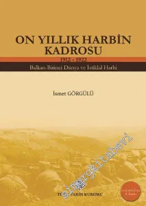 On Yıllık Harbin Kadrosu 1912 - 1922 : Balkan - Birinci Dünya ve İstiklal Harbi -