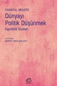 Dünyayı Politik Düşünmek; Agonistik Siyaset