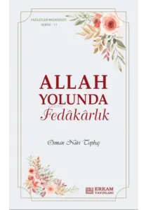 Allah Yolunda Fedâkârlık;Faziletler Medeniyeti Serisi - 11