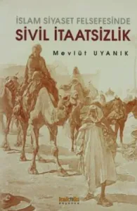 İslam Siyaset Felsefesinde Sivil İtaatsizlik İslam Siyaset Felsefesinde Sivil İtaatsizlik
