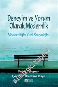 Deneyim ve Yorum Olarak Modernlik: Modernliğin Yeni Sosyolojisi -         2014