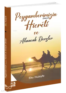 Peygamberimizin (s.a.v.)'in Hicreti ve Alınacak Dersler