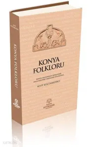 Konya Folkloru; Konya Halkından Derlenmiş Halk Ürünleri Güldestesi