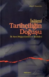 İslami Tarihçiliğin Doğuşu İlk Siyer Megazi Eserleri ve Müellifleri