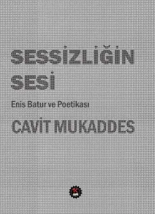 Sessizliğin Sesi - Enis Batur ve Poetikası