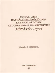 XV - XVI. Asır Bayrâmî - Melâmîliği`nin Kaynaklarından Abdurrahman El-Askerî`nin MİR`ÂTÜ`L-IŞK`I
