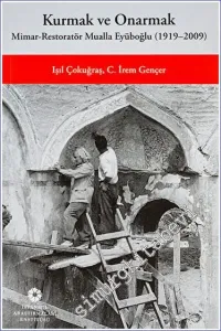 Kurmak ve Onarmak: Mimar Restoratör Mualla Eyüboğlu (1919 - 2009) -         2023