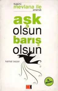 Aşk Olsun Barış Olsun Bugünü Mevlana İle Anlamak