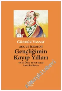 Aşk ve İdeoloji Gençliğimin Kayıp Yılları - 40 Yıl Önce 40 Yıl Sonra Amerika - Rusya -         2022