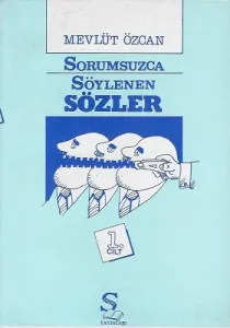 Sorumsuzca Söylenen Sözler 1. Cilt