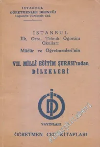 İstanbul İlk, Orta, Teknik Öğretim Okulları Müdür ve Öğretmenleri'nin 7. Milli Eğitim Şurası'ndan Dilekleri -