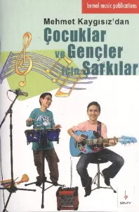 Mehmet Kaygısız’dan Çocuklar ve Gençler İçin Şarkılar Mehmet Kaygısız’dan Çocuklar ve Gençler İçin Şarkılar