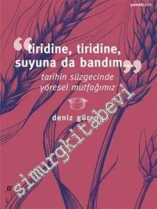 Tiridine Tiridine, Suyuna da Bandım: Tarihin Süzgecinde Yöresel Mutfağımız -         2013