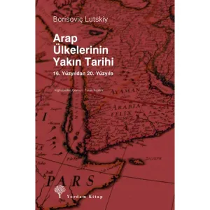 ARAP ÜLKELERİNİN YAKIN TARİHİ 16. Yüzyıldan 20. Yüzyıla