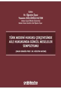 Türk Medeni Hukuku Çerçevesinde Aile Hukukunda Güncel Meseleler Sempozyumu