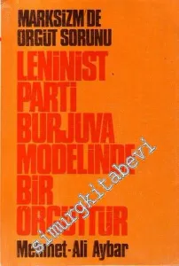 Marksizm'de Örgüt Sorunu: Leninist Parti Burjuva Modelinde Bir Örgüttür -