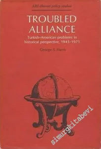 Troubled Alliance : Turkish - American Problems in Historical Perspective (1945 - 1971) -        1976