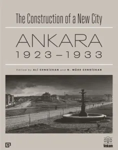 The Construction of a New City Bir Şehir Kurmak: Ankara 1923 – 1933