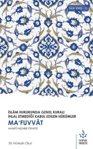 Ma’fuvvat Hanefi Mezhebi Örneği;İslam Hukukunda Genel Kuralı İhlal Etmediği Kabul Edilen Hükümler