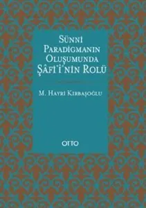 Sünni Paradigmanın Oluşumunda Şâfiî'nin Rolü