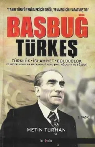 Başbuğ Türkeş - Türklük - İslam - Bölücülük ve Diğer Konular Hakkındaki Konuşma, Mülakat ve Sözleri