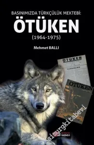 Basınımızda Türkçülük Mektebi: Ötüken : 1964-1975 -        2021