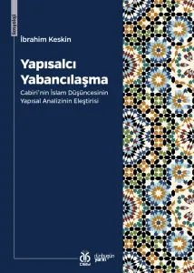 Yapısalcı Yabancılaşma: Cabiri'nin İslam Düşüncesinin Yapısal Analizinin Eleştirisi