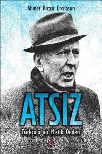 Atsız-Türkçülüğün Mistik Önderi