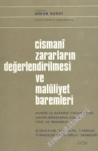 Cismani Zararların Değerlendiririlmesi ve Maluliyet Baremleri: Maddi ve Manevi Tazminatın Hesplanmasına İlişkin Usül ve Prensipler, İçtihatlar, Tablolar, Tarifeler, Formüller ve Tatbikat Örnekleri -